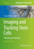 Imaging and Tracking Stem Cells: Methods and Protocols