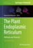 The Plant Endoplasmic Reticulum: Methods and Protocols