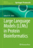 Large Language Models (Llms) in Protein Bioinformatics