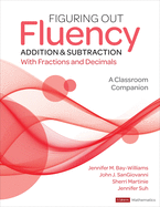 Figuring Out Fluency-Addition and Subtraction With Fractions and Decimals: a Classroom Companion (Corwin Mathematics Series)