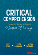 Critical Comprehension [Grades K-6]: Lessons for Guiding Students to Deeper Meaning (Corwin Literacy)