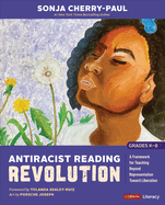 Antiracist Reading Revolution [Grades K-8]: a Framework for Teaching Beyond Representation Toward Liberation (Corwin Literacy)