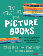 Text Structures From Picture Books [Grades 2-8]: Lessons to Ease Students Into Text Analysis, Reading Response, and Writing With Craft (Corwin Literacy)