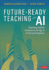 Future-Ready Teaching With Ai: Unlocking Student Potential in the Age of Artificial Intelligence