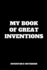 My Book of Great Inventions: Inventor's Notebook, Inventor Journal, Gift for Child Inventor (6 X 9 Lined Notebook, 120 Pages)