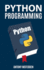 Python Programming: the Ultimate Step By Step Guide to Programming With Python
