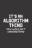 It's an Algorithm Thing You Wouldn't Understand: Blank Lined Journal-Notebook for Coder and Programmer