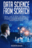 Data Science From Scratch: Ultimate Guide To Master Data Mining And Data-Analytic From Linear Algebra And Statistics To Practical Examples Of Neural Networks And Machine Learning In Python