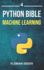 The Python Bible Volume 4: Machine Learning (Neural Networks, Tensorflow, Sklearn, SVM)
