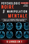 Psychologie Noire Et Manipulation Mentale: 5 livres en 1 Les techniques cach�es de la psychologie noire Pnl Persuasion Th�rapie cognitivo-comportementale (TCC) Intelligence �motionnelle