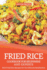 Fried Rice Cookbook for Beginners and Experts: Rich Fried Rice Recipes for the Ultimate Satisfaction
