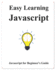 Easy Learning Javascript: Javascript for Beginner's Guide (Easy Learning Programming for Beginner)