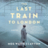 The Last Train to London: a Novel