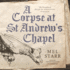 A Corpse at St Andrew's Chapel (the Chronicles of Hugh De Singleton, Surgeon)