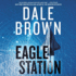 Eagle Station: a Novel (the Brad McLanahan Series) (the Patrick McLanahan Series, 24)
