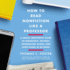 How to Read Nonfiction Like a Professor: a Smart, Irreverent Guide to Biography, History, Journalism, Blogs, and Everything in Between