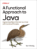 A Functional Approach to Java: Augmenting Object-Oriented Java Code With Functional Principles