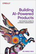 Building Ai-Powered Products: the Essential Guide to Ai and Genai Product Management