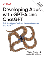 Developing Apps With Gpt-4 and Chatgpt: Build Intelligent Chatbots, Content Generators, and More