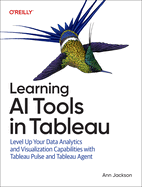 Learning Ai Tools in Tableau: Level Up Your Data Analytics and Visualization Capabilities With Tableau Pulse and Tableau Agent