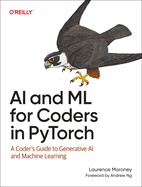 Ai and Ml for Coders in Pytorch: a Coder's Guide to Generative Ai and Machine Learning