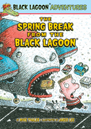 Spring Break From the Black Lagoon (Black Lagoon Adventures Set 6)