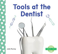 Tools at the Dentist (Terrific Teeth)