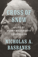 Cross of Snow: a Life of Henry Wadsworth Longfellow