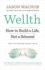 Wellth: How to Build a Life, Not a R�sum�