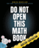 Do Not Open This Math Book! : Addition + Subtraction (McKellar Math)