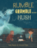 Rumble Grumble...Hush