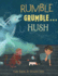 Rumble Grumble...Hush