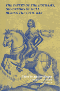 The Papers of the Hothams, Governors of Hull During the Civil War (Camden Fifth Series, Series Number 39)