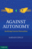 Against Autonomy: Justifying Coercive Paternalism