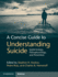 A Concise Guide to Understanding Suicide: Epidemiology, Pathophysiology and Prevention