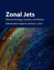 Zonal Jets: Phenomenology, Genesis, and Physics (Cambridge Atmospheric & Space Science)