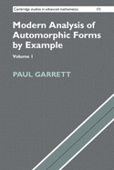 Modern Analysis of Automorphic Forms By Example (Cambridge Studies in Advanced Mathematics, Series Number 173) (Volume 1)