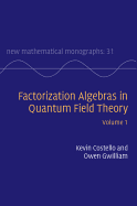 Factorization Algebras in Quantum Field Theory: Volume 1 (New Mathematical Monographs)