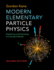 Modern Elementary Particle Physics: Explaining and Extending the Standard Model