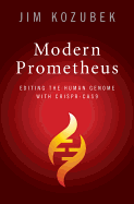 Modern Prometheus: Editing the Human Genome With Crispr-Cas9