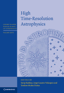 High Time-Resolution Astrophysics (Canary Islands Winter School of Astrophysics, Series Number 27)