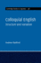 Colloquial English: Structure and Variation (Cambridge Studies in Linguistics, Series Number 158)
