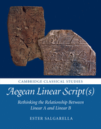 Aegean Linear Script(S): Rethinking the Relationship Between Linear a and Linear B (Cambridge Classical Studies)