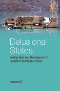 Delusional States: Feeling Rule and Development in Pakistan's Northern Frontier