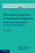 The Logical Approach to Automatic Sequences Exploring Combinatorics on Words With Walnut