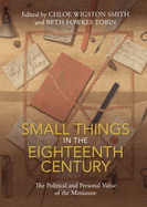 Small Things in the Eighteenth Century: the Political and Personal Value of the Miniature