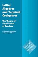 Initial Algebras and Terminal Coalgebras: the Theory of Fixed Points of Functors (Cambridge Tracts in Theoretical Computer Science, Series Number 62)
