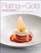 Plating for Gold: a Decade of Desserts From the World and National Pastry Team Championships