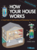 How Your House Works: a Visual Guide to Understanding and Maintaining Your Home, Updated and Expanded