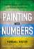 Painting with Numbers: Presenting Financials and Other Numbers So People Will Understand You